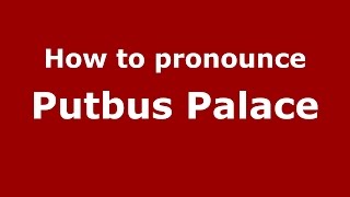 How to pronounce Putbus Palace