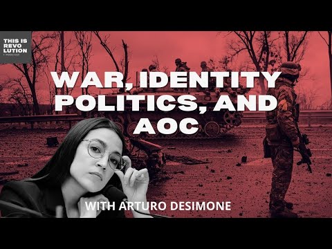 War, Identity Politics, and AOC ft  Arturo Desimone