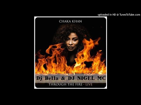 Chaka Khan - Through The Fire (Dj Bella & DJ NIGEL MC Bootleg)