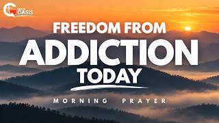 Break Every Chain of Addiction in Jesus' Name | Morning Prayer
