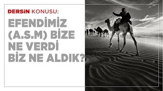 Efendimiz (asm) Bize Ne Verdi Biz Ne Aldık