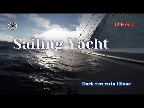 ⛵ Sailing Yacht Sailing Calm Seas ⨀ 12 Hours - Dark Screen in 1 Hour ⨀