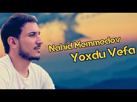 Nahid Memmedov - Yoxdu Vefa Adamlarda 2023 (Resmi Klip)