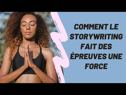 Comment le storywriting fait des épreuves une force