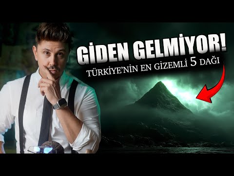GİDEN GELMİYOR! TÜRKİYE'NİN EN GİZEMLİ 5 DAĞI