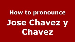 How to pronounce Jose Chavez Y Chavez