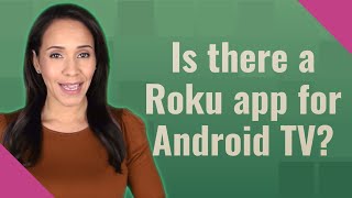 Is there a Roku app for Android TV?