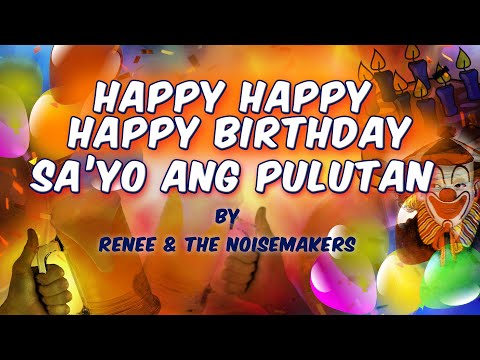 HAPPY HAPPY HAPPY BIRTHDAY SA'YO ANG PULUTAN - Renee & The Noisemakers (Lyric Video)