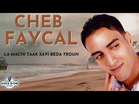Cheb Faycal - La machi taak sayi beda trouh (Live)