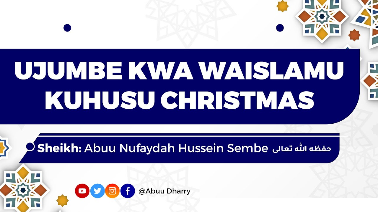 UJUMBE KWA WAISLAMU KUHUSU KESHO CHRISTMAS NA MWAKA MPYA - Sheikh Abuu Nufaydah Hussein Sembe