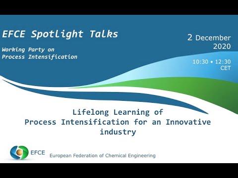EFCE Spotlight Talks - Lifelong Learning of Process Intensification - Innovative industry - 02/12/20