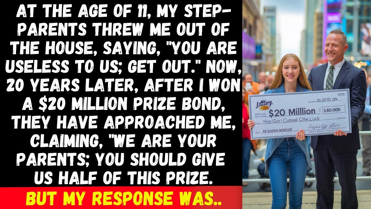 My stepparents threw me out, and a few years later, when I won the $20M lottery, they came back, but