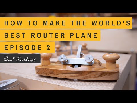 How to Make the World's Best Router Plane | Paul Sellers | Episode 2