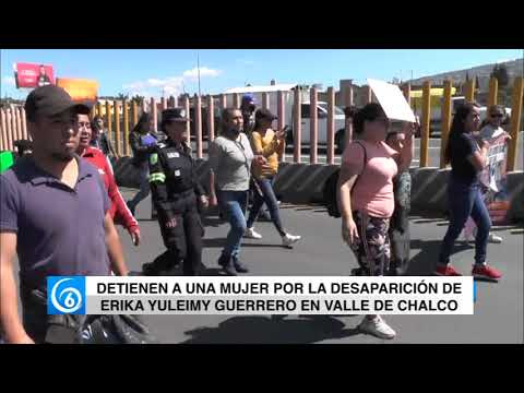 Detienen a una mujer por la desaparición de Erika Yuleimy guerrero en Valle de Chalco