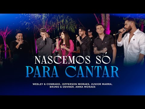Wesley & Conrado - Nascemos Pra Cantar (Jefferson Moraes, Junior Marra, Bruno & Denner, Anna Moraes)