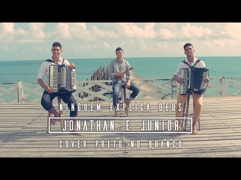 JONATHAN E JUNIOR - NINGUÉM EXPLICA DEUS (COVER PRETO NO BRANCO)