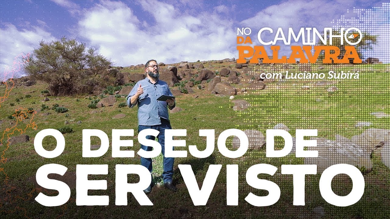 [NCDP] O DESEJO DE SER VISTO - Luciano Subirá