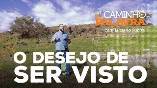[NCDP] O DESEJO DE SER VISTO - Luciano Subirá