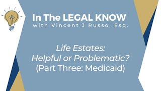Life Estates: Helpful or Problematic? (Part Three: Medicaid)