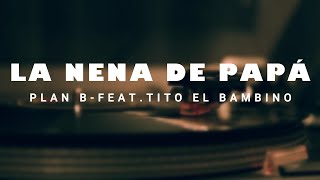 Plan B - La nena de papá Feat.Tito el Bambino [Video Lyric/letra]