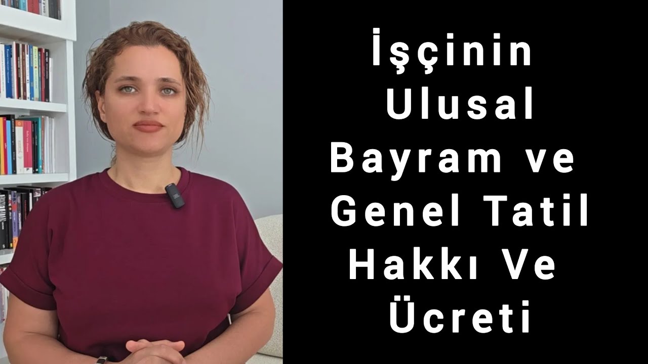 İşçinin Ulusal Bayram Ve Genel Tatili Hakkı Ve Ücreti | Resmi Tatil Hakkı Ve Ücreti