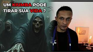 UM KIUMBA PODE TIRAR A VIDA DE ALGUEM ?