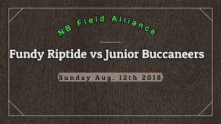 NB Field Alliance, Fundy Riptide VS Junior Buccaneers, August 12th 2018