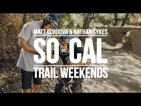 DIG TRAILS - So Cal Weekends with Matt Cordova & Nathan Sykes