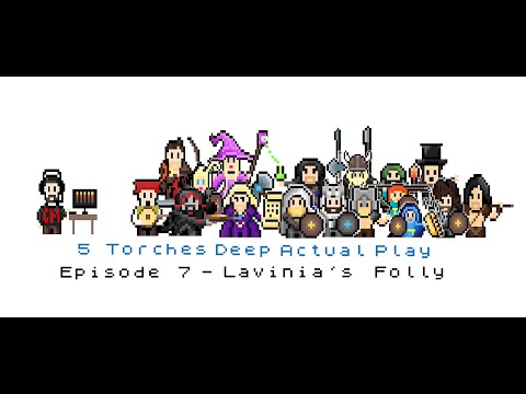 5 Torches Deep Actual Play - Ep 7 - Lavinia's Folly