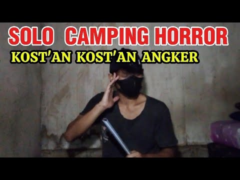 KOST'AN KOST'AN ANGKER - SOLO CAMPING HORROR