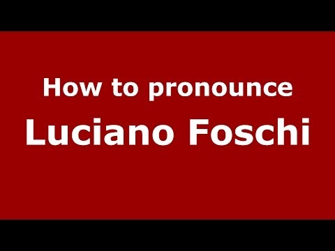 How to pronounce Luciano Foschi (Italian/Italy)  - PronounceNames.com