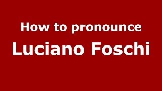 How to pronounce Luciano Foschi
