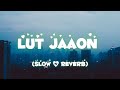 Lut Jaaon (Slow&Reverb) Himesh Reshammiya lofi mix 2023 #youtube