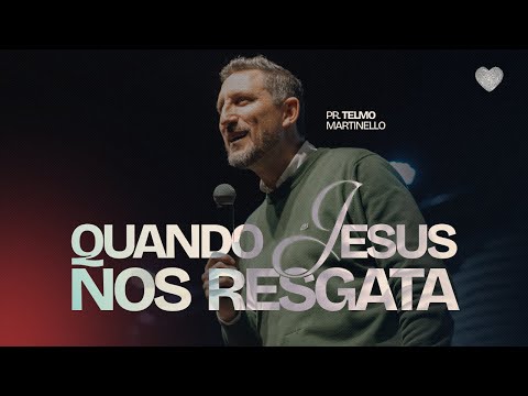 Quando Jesus nos resgata | Pr. Telmo Martinello | Abba Pai Church