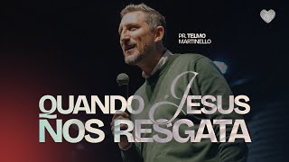Quando Jesus nos resgata | Pr. Telmo Martinello | Abba Pai Church
