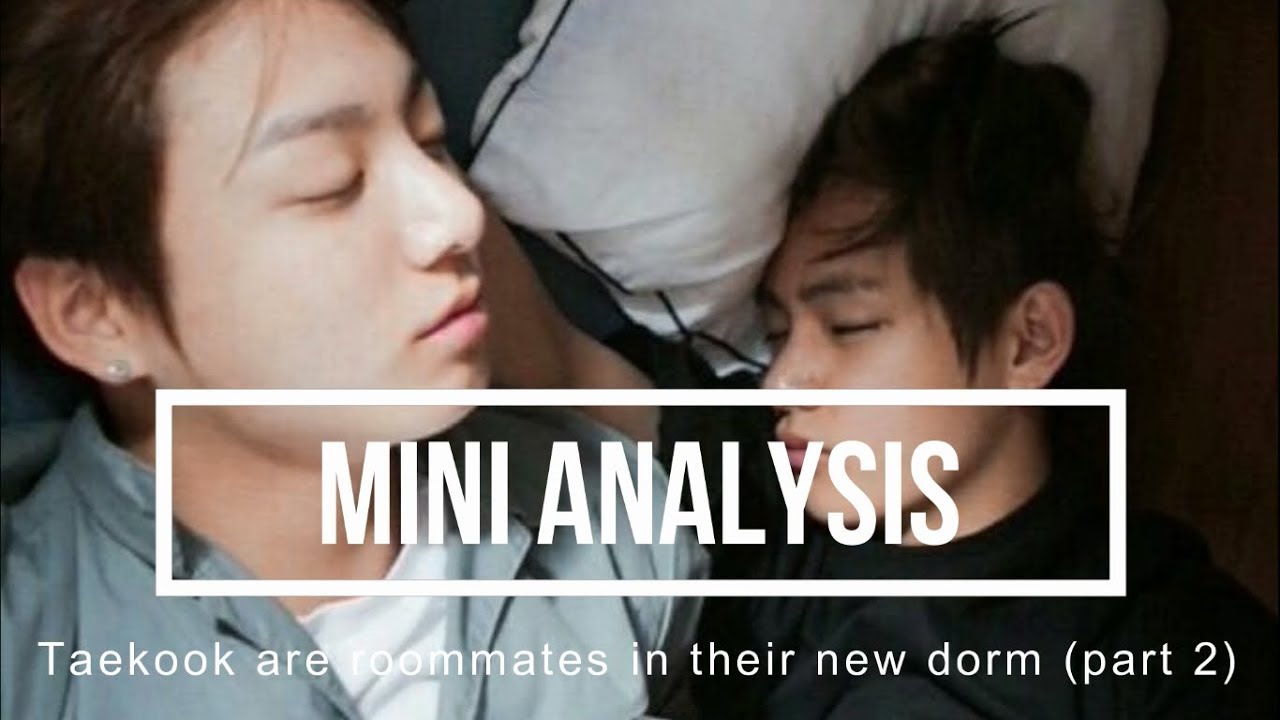 Taehyung and Jungkook are roommates in their new dorm part 2 (Taekook analysis)