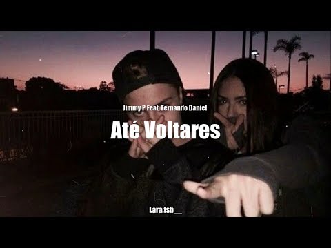 Jimmy P Ft. Fernando Daniel - Até Voltares (Letra)