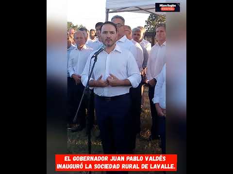 EL GOBERNADOR VALDÉS INAUGURÓ LA SOCIEDAD RURAL DE LAVALLE 