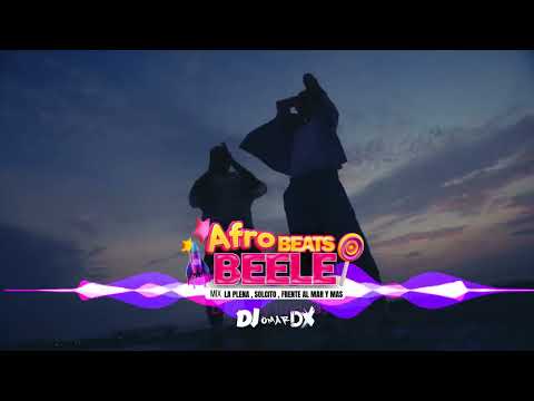 MIX BEELE AFRO BEATS ( La plena , Solcito , Frente al Mar , Morena & mas )