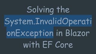 Download the video "Solving the System.InvalidOperationException in Blazor with EF Core"
