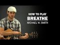 Breathe Michael W Smith How To Play Beginner Guitar Lesson