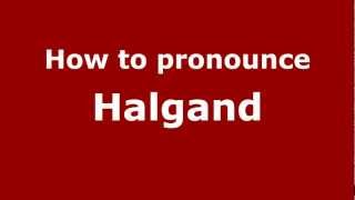 How to pronounce Halgand