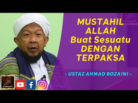 Ustaz Ahmad Rozaini - MUSTAHIL ALLAH Buat Sesuatu DENGAN TERPAKSA