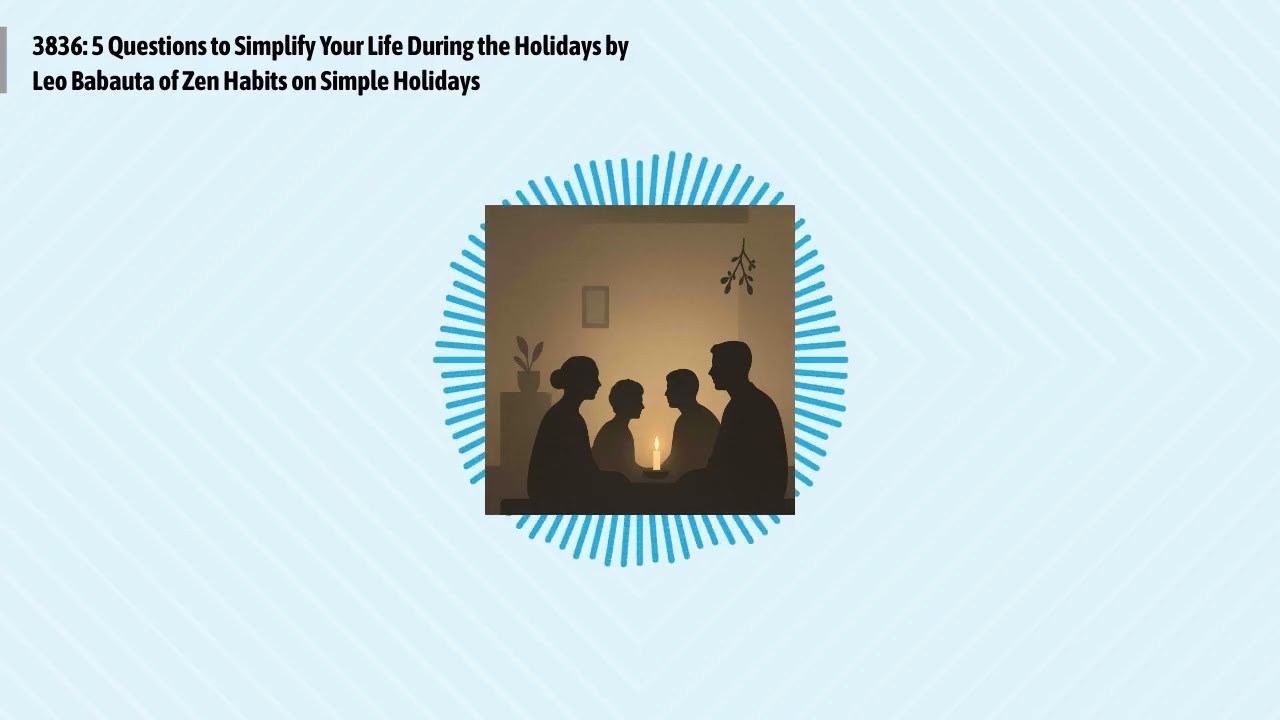 3836: 5 Questions to Simplify Your Life During the Holidays by Leo Babauta of Zen Habits on...