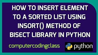 Download the video "How to Insert Element to Sorted List In Python | Insort Method of Bisect Library Package in Python"
