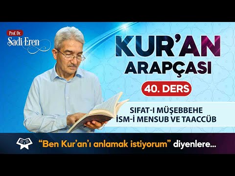 Kur'an Arapçası - Sıfat-ı Müşebbehe İsm-i Mensub ve Taaccüb - 40. Ders | Şadi EREN