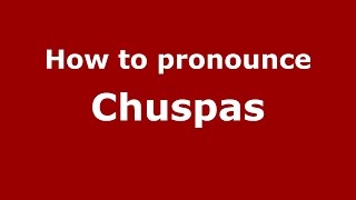 How to pronounce Chuspas