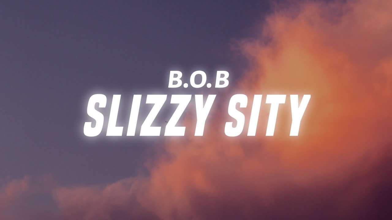 B.o.B - Slizzy Sity (Lyrics)
