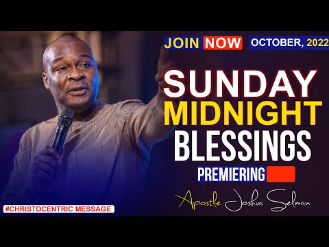 SUNDAY MIDNIGHT BLESSINGS, 16TH OCTOBER 2022 - APOSTLE JOSHUA SELMAN | Good Word