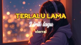Download lagu Vierra - Terlalu lama - ( Lirik Lagu ) mp3 Download lagu Vierra - Terlalu lama - ( Lirik Lagu ) mp3
